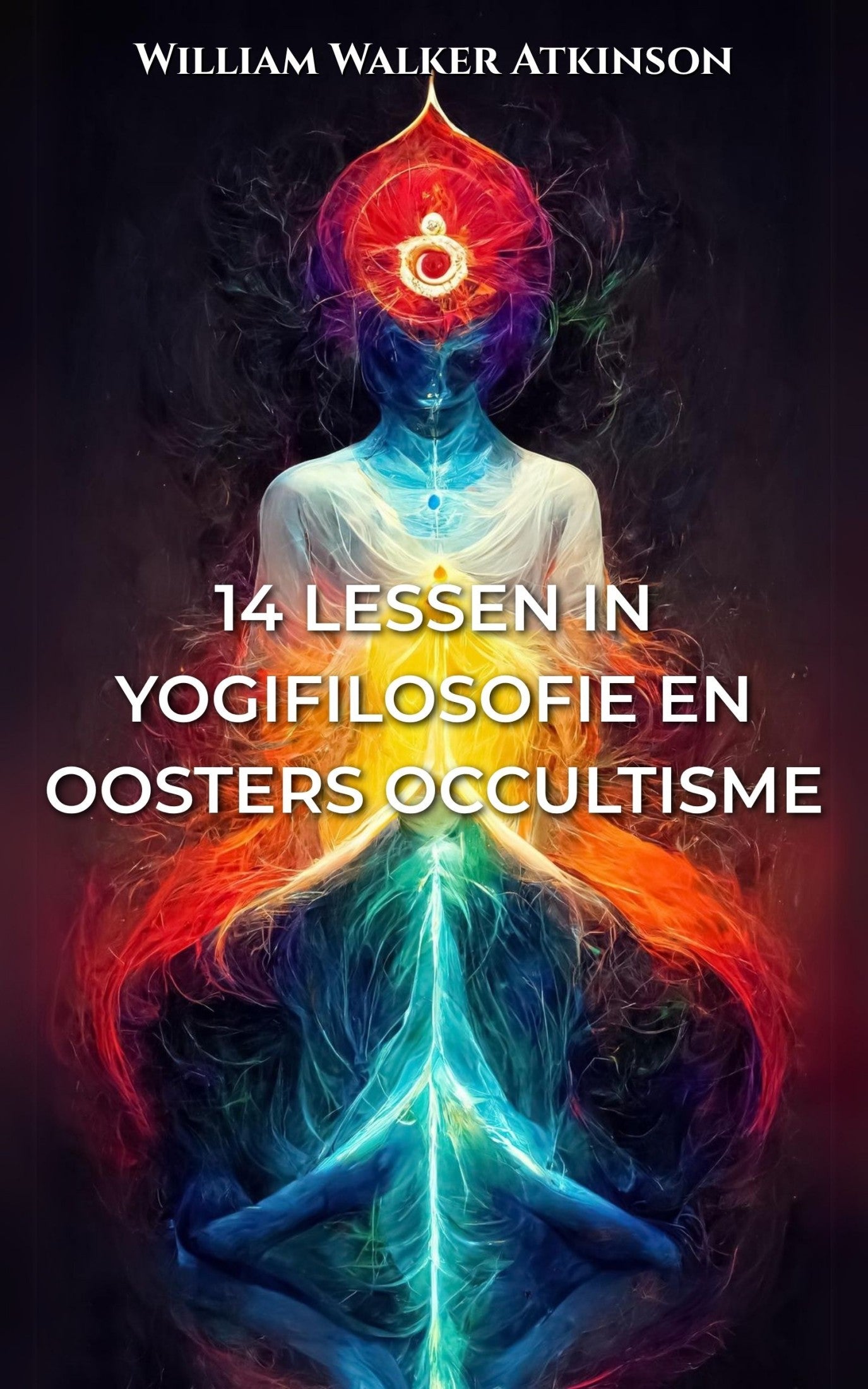 Veertien Lessen in Yogifilosofie en Oosters Occultisme – William Walker Atkinson