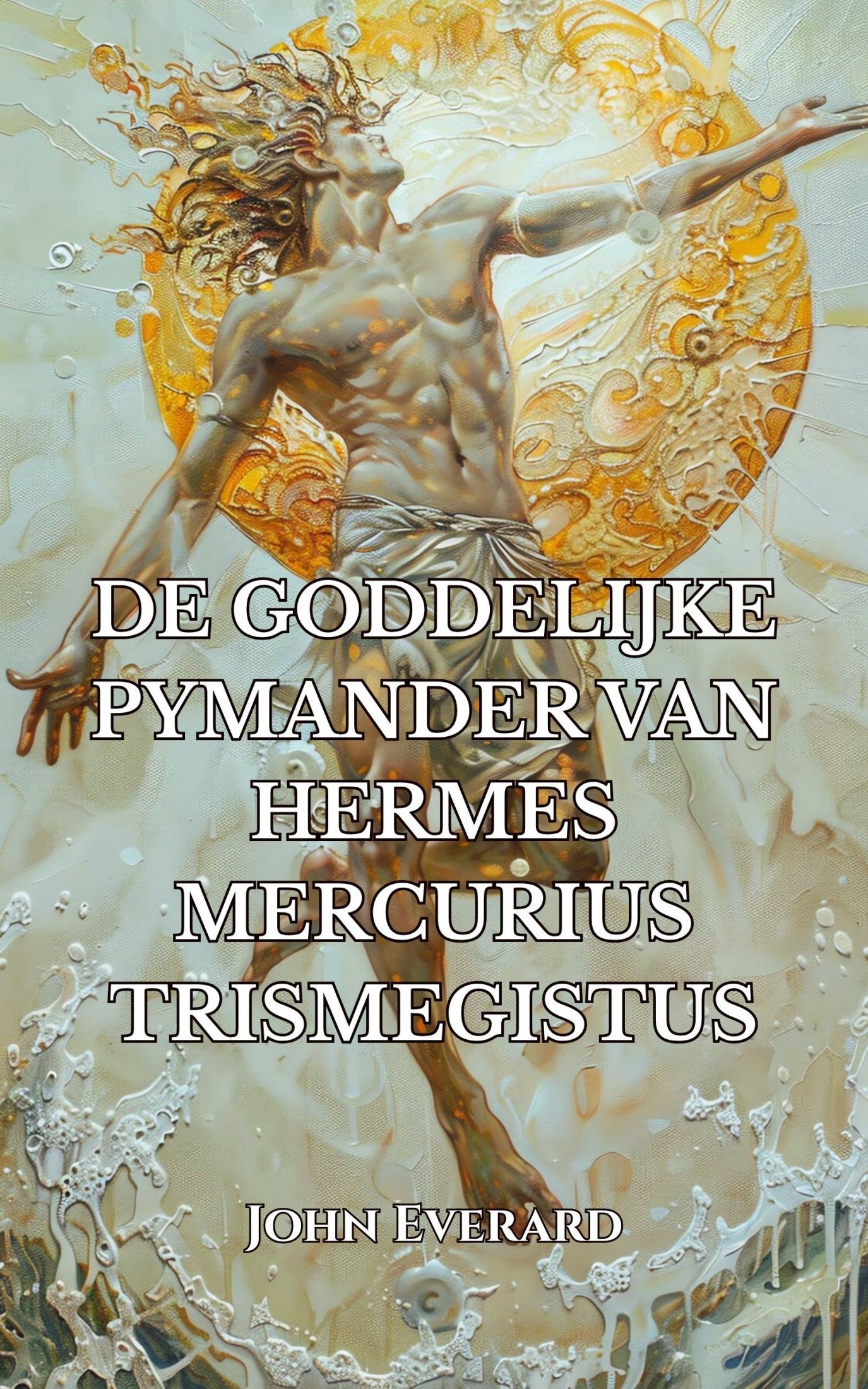 De Goddelijke Pymander van Hermes Mercurius Trismegistus – John Everard (vertaling)