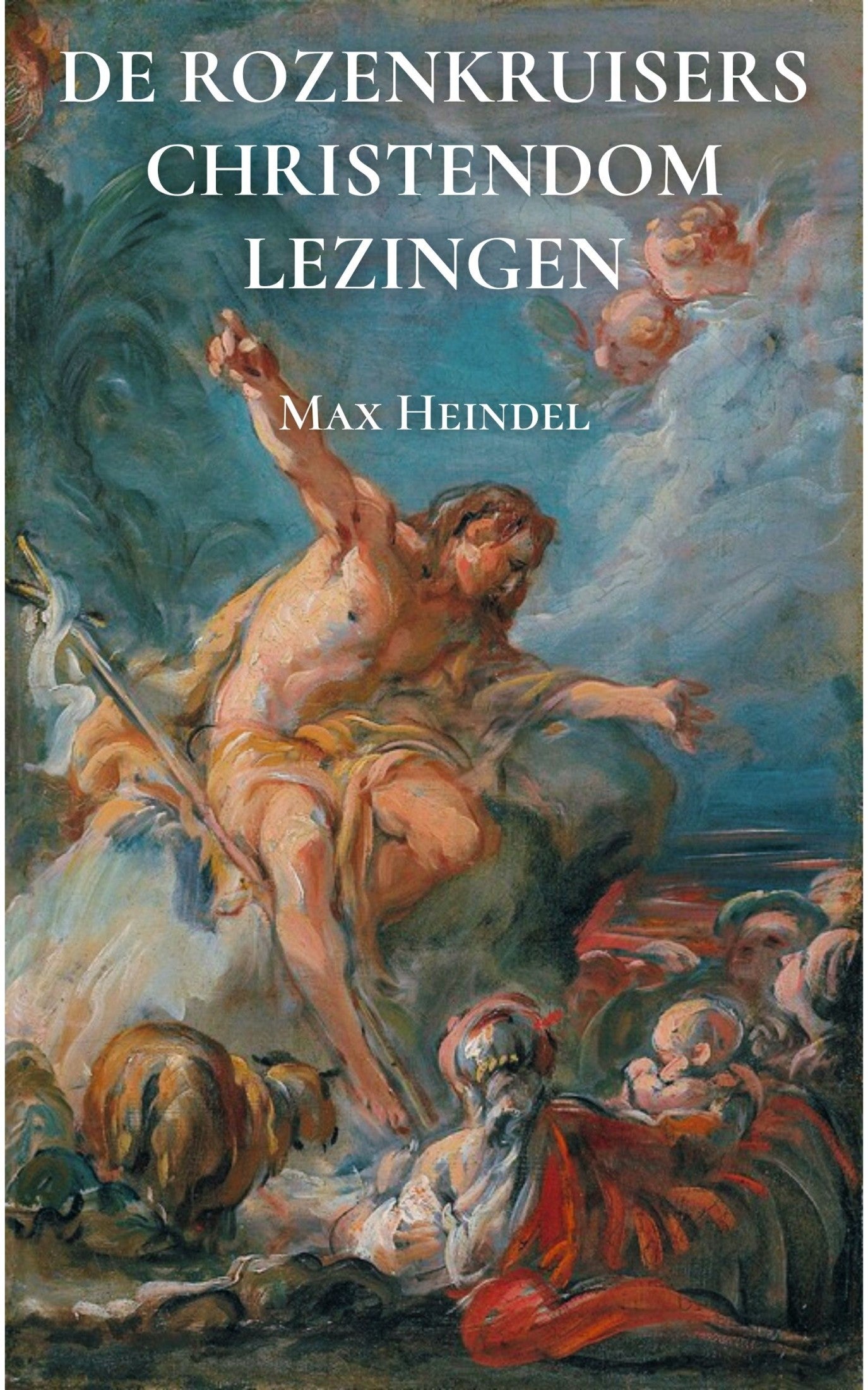De Rozenkruisers Christendom Lezingen – Max Heindel