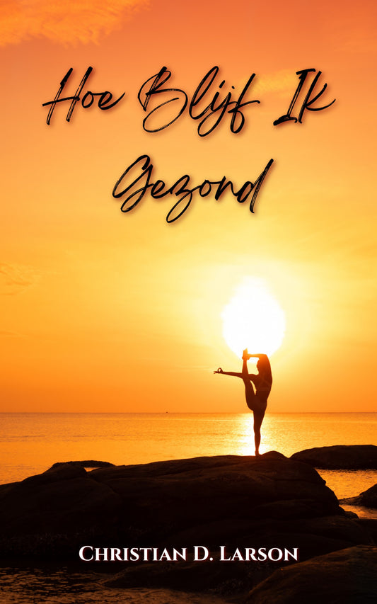 Hoe Blijf Ik Gezond – De Kracht van Gedachten voor Optimaal Welzijn