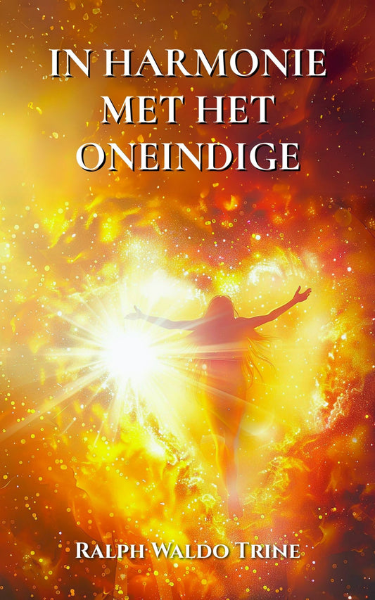 In Harmonie met het Oneindige - Ralph Waldo Trine