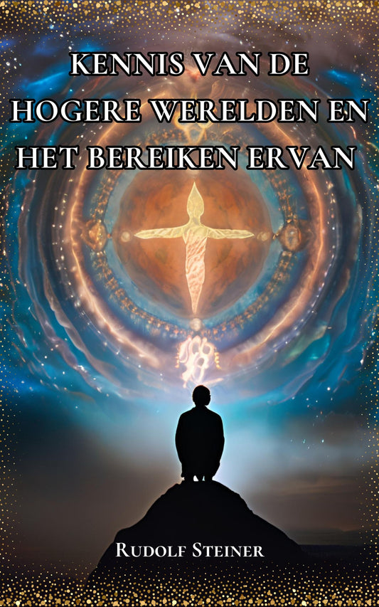 Kennis van de Hogere Werelden en het Bereiken Ervan – Rudolf Steiner
