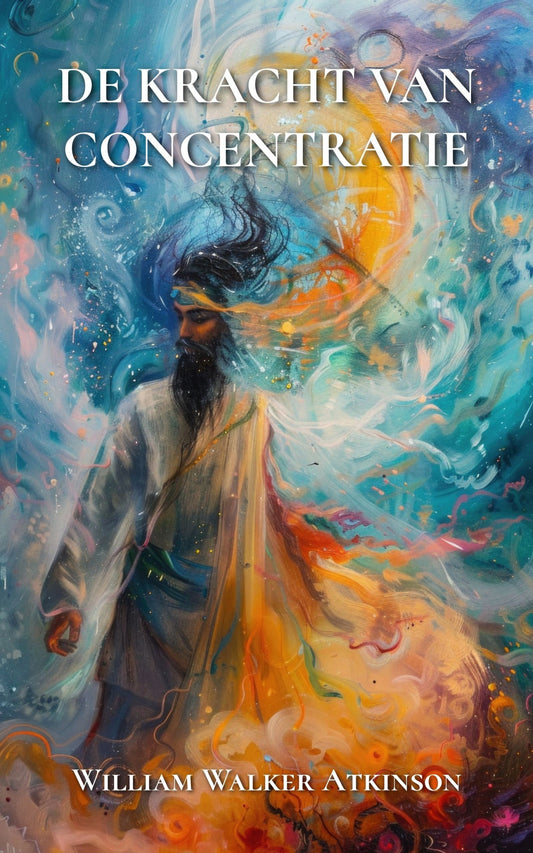 De kracht van concentratie – William Walker Atkinson