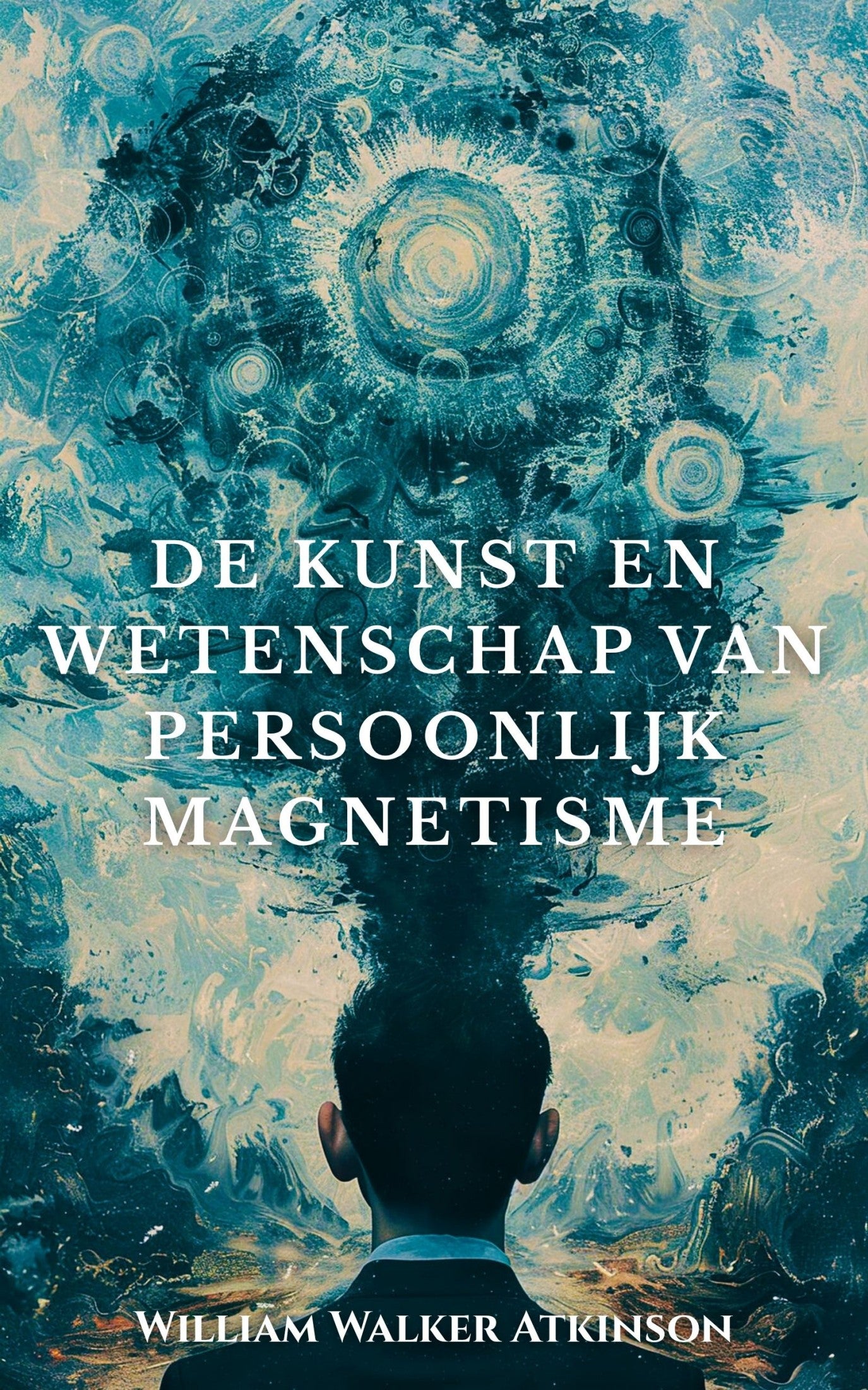 De kunst en wetenschap van persoonlijk magnetisme – William Walker Atkinson