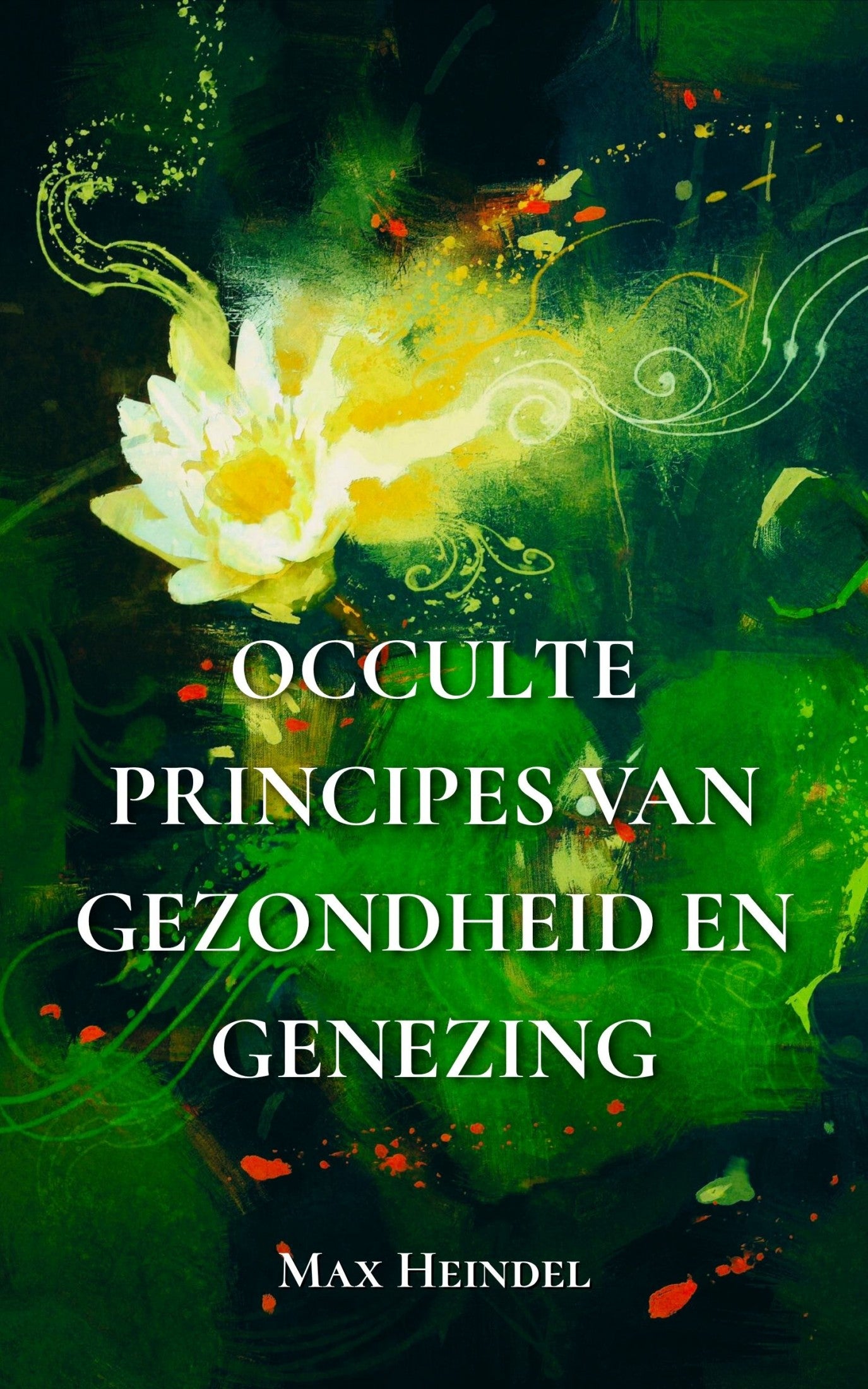 Occulte Principes van Gezondheid en Genezing – Max Heindel