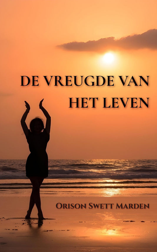 De vreugde van het leven – Orison Swett Marden