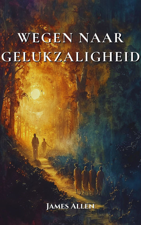 Wegen naar Gelukzaligheid – James Allen